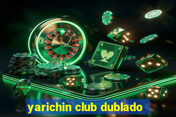 yarichin club dublado